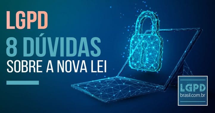 LGPD: 8 dúvidas sobre a nova lei