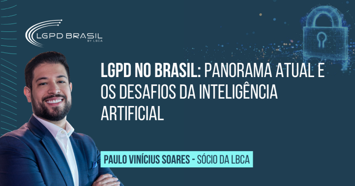 LGPD no Brasil: Panorama Atual e os Desafios da Inteligência Artificial